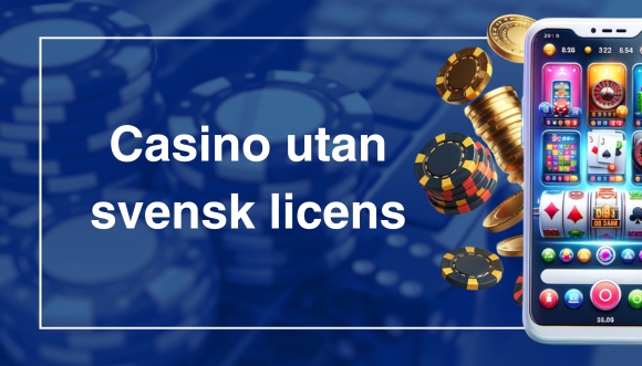 Utforska casino utan svensk licens för en unik spelupplevelse
